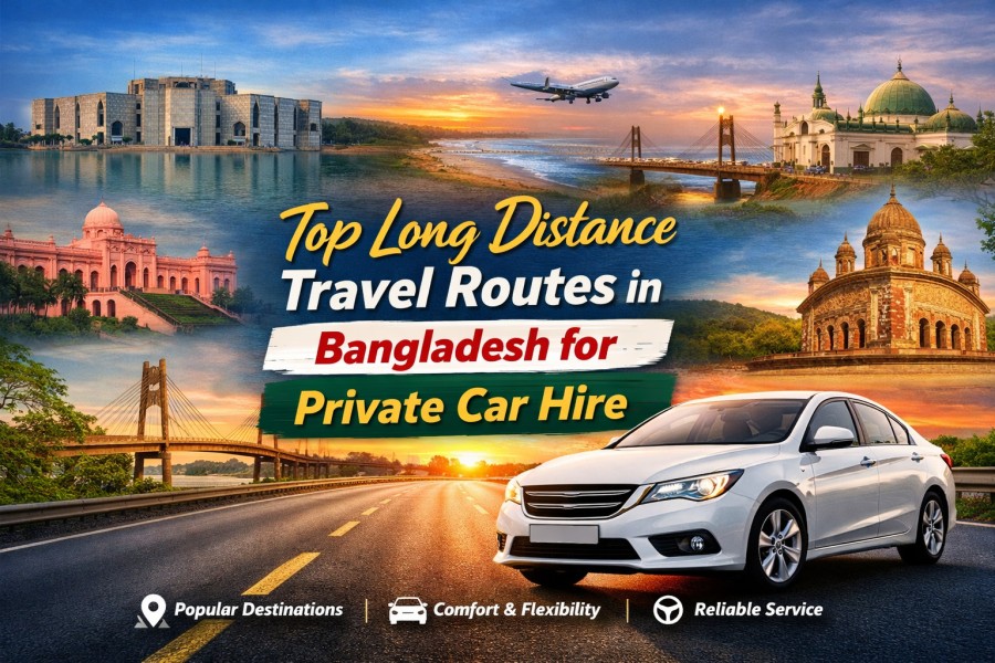 Top Long Distance Travel Routes in Bangladesh for Private Car Hire