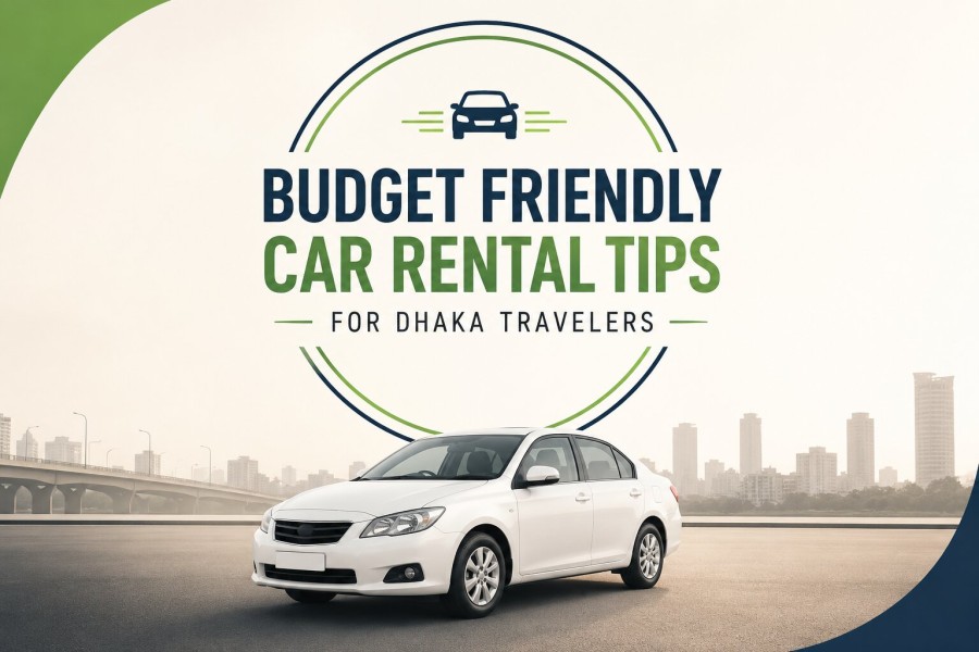 Budget Friendly Car Rental Tips for Dhaka Travelers