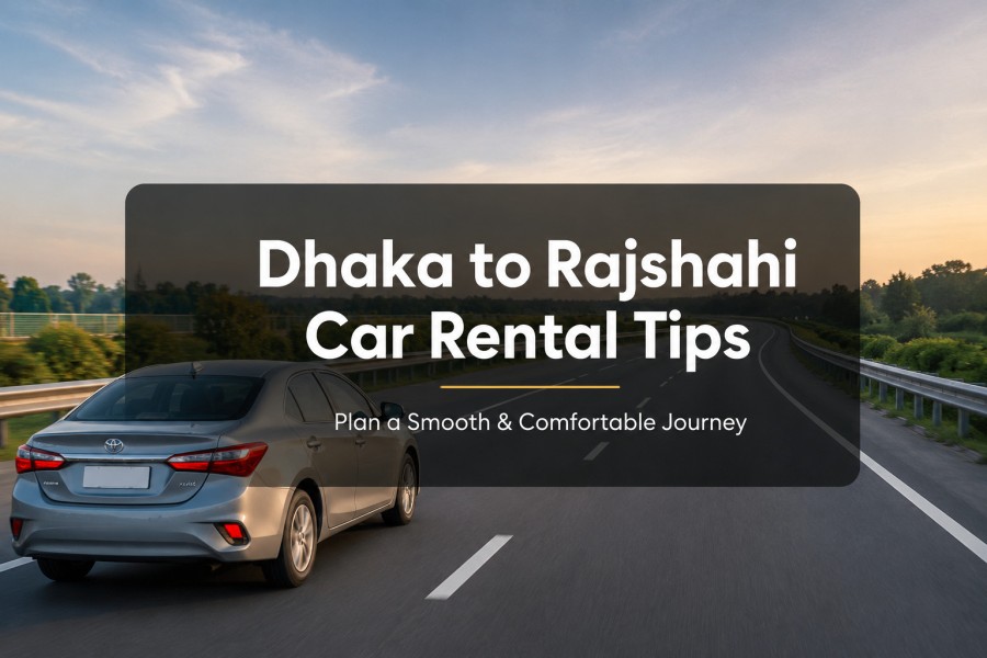 Dhaka to Rajshahi Car Rental Tips